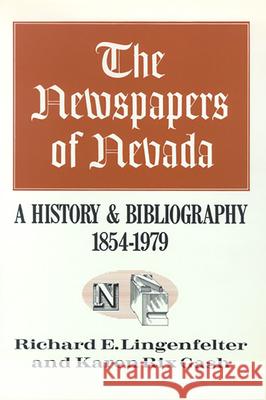 The Newspapers of Nevada: A History and Bibliography, 1854-1979 Richard E. Lingenfelter Karen R. Gash Karen Rix Gash 9780874170757