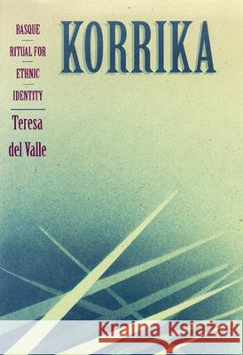 Korrika: Basque Ritual for Ethnic Identity Teresa Del Valle Teresa de 9780874172157 University of Nevada Press