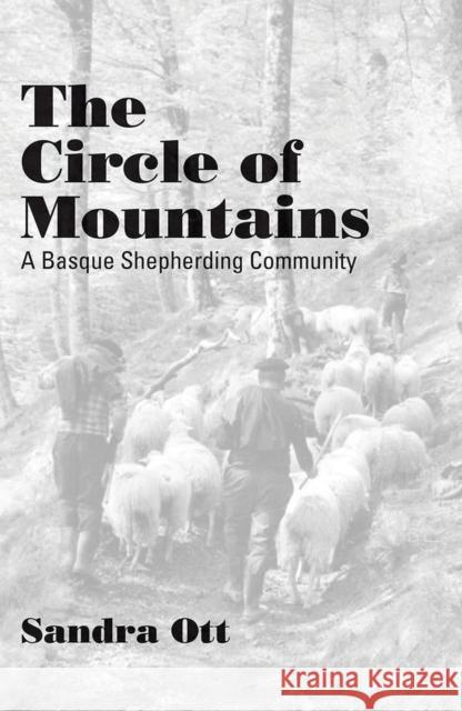 The Circle of Mountains: A Basque Shepherding Community Ott, Sandra 9780874172249 University of Nevada Press