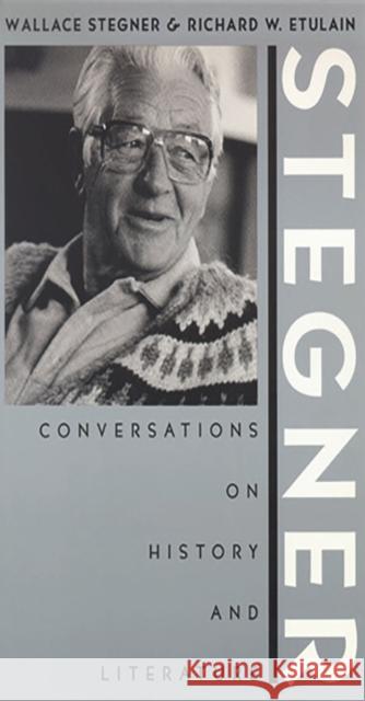 Stegner : Conversations On History And Literature Wallace Earle Stegner Stewart L. Udall Richard W. Etulain 9780874172744