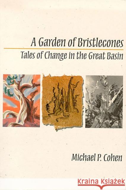 A Garden of Bristlecones: Tales of Change in the Great Basin Cohen, Michael P. 9780874172966 University of Nevada Press