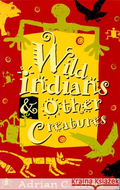 Wild Indians and Other Creatures Adrian C. Louis 9780874173031 University of Nevada Press
