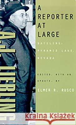 A Reporter at Large: Dateline: Pyramid Lake, Nevada A. J. Liebling Elmer R. Rusco 9780874173413 University of Nevada Press