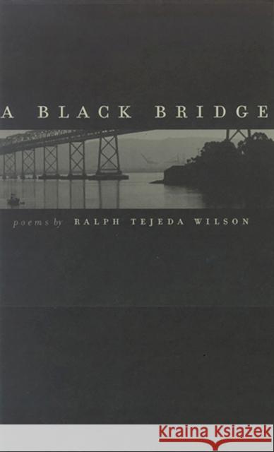 A Black Bridge: Poems Wilson, Ralph Tejeda 9780874173604