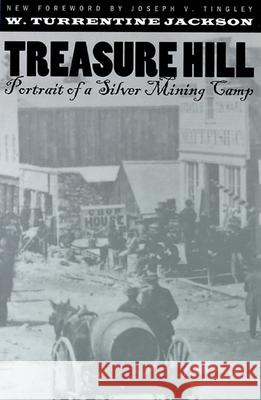 Treasure Hill: Portrait of a Silver Mining Camp W. Turrentine Jackson Joseph V. Tingley 9780874173611 University of Nevada Press