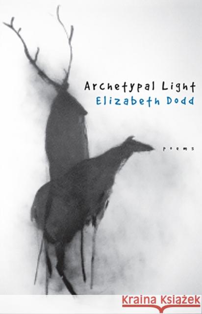 Archetypal Light: Poems Dodd, Elizabeth 9780874173659