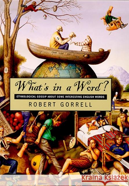 What's in a Word: Etymological Gossip about Some Interesting English Words Gorrell, Robert 9780874173673 University of Nevada Press