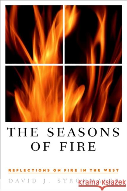The Seasons of Fire: Reflections on Fire in the West Strohmaier, David J. 9780874174830 University of Nevada Press