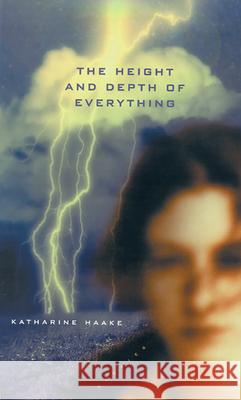 The Height and Depth of Everything : Stories Katharine Haake 9780874174885