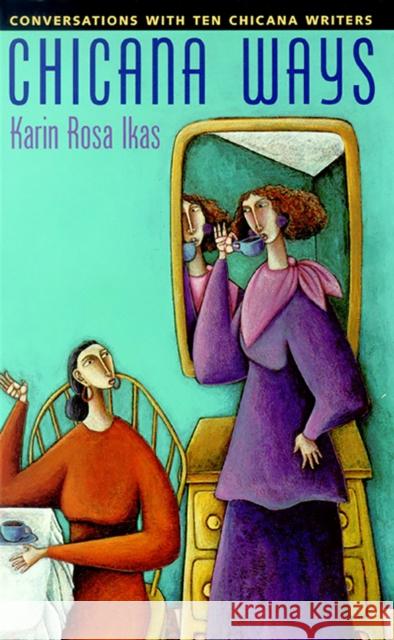 Chicana Ways: Conversations with Ten Chicana Writers Ikas, Karin Rosa 9780874174939