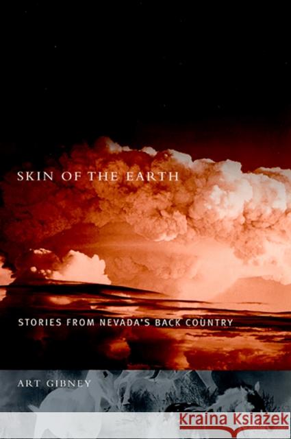 Skin of the Earth: Stories from Nevada's Back Country Gibney, Art 9780874175134 University of Nevada Press