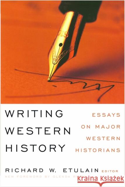 Writing Western History: Essays on Major Western Historians Richard W. Etulain 9780874175172