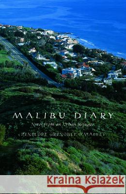 Malibu Diary: Notes from an Urban Refugee Penelope Grenoble O'Malley 9780874175660 University of Nevada Press