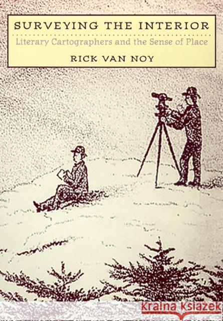 Surveying the Interior: Literary Cartographers and the Sense of Place Van Noy, Rick 9780874175738 University of Nevada Press