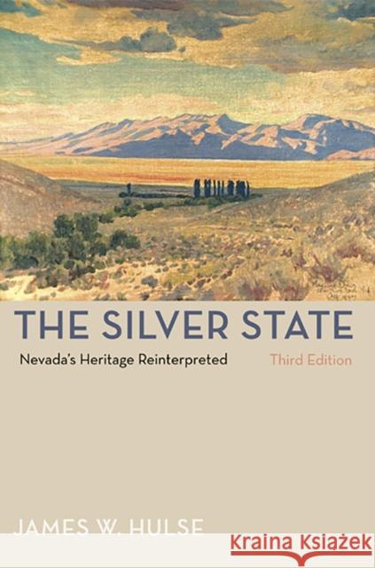The Silver State: Nevada's Heritage Reinterpreted Hulse, James W. 9780874175929 University of Nevada Press