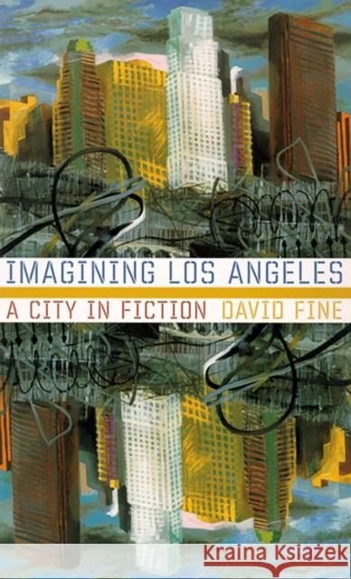 Imagining Los Angeles: A City in Fiction Fine, David 9780874176032