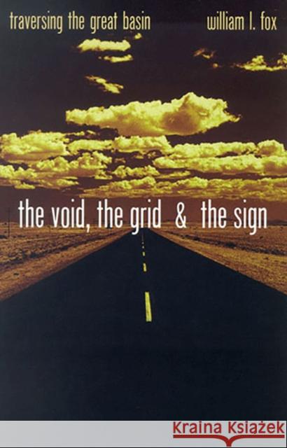 The Void, the Grid & the Sign: Traversing the Great Basin Fox, William L. 9780874176186 University of Nevada Press