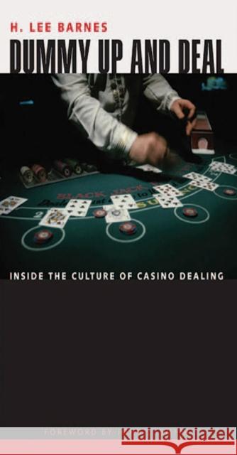 Dummy Up and Deal: Inside the Culture of Casino Dealing Barnes, H. Lee 9780874176223 University of Nevada Press