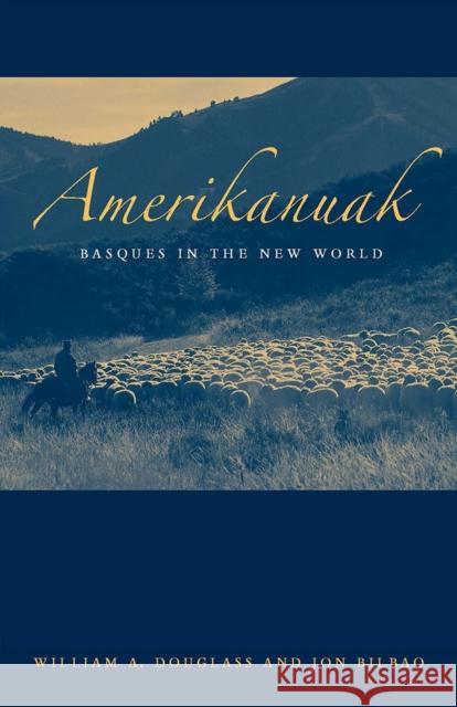 Amerikanuak: Basques in the New World Douglass, William A. 9780874176254 University of Nevada Press