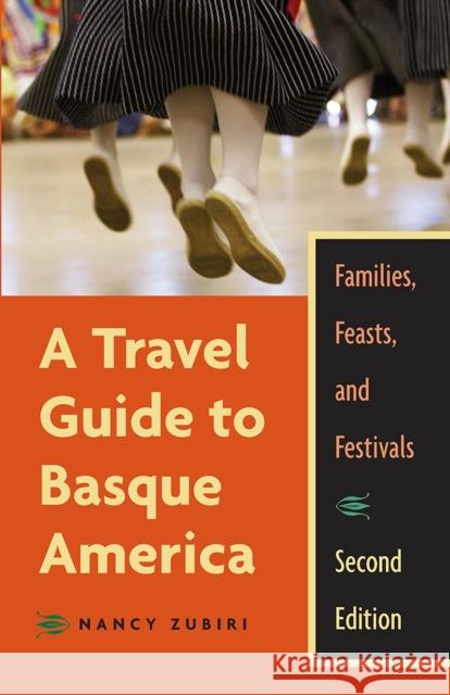 A Travel Guide to Basque America: Families, Feasts, and Festivals, 2nd Edition Zubiri, Nancy 9780874176322 University of Nevada Press