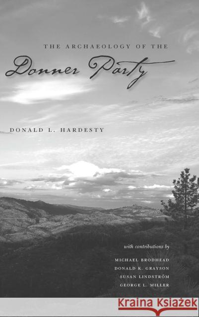 The Archaeology of the Donner Party Donald L. Hardesty Michael J. Brodhead Donald K. Grayson 9780874176612 University of Nevada Press