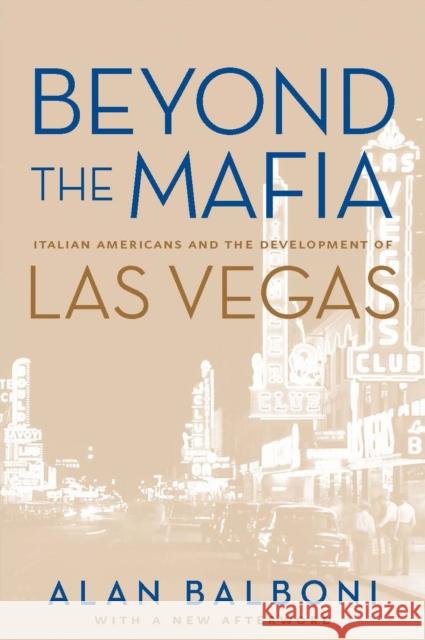 Beyond the Mafia: Italian Americans and the Development of Las Vegas Balboni, Alan 9780874176810 University of Nevada Press