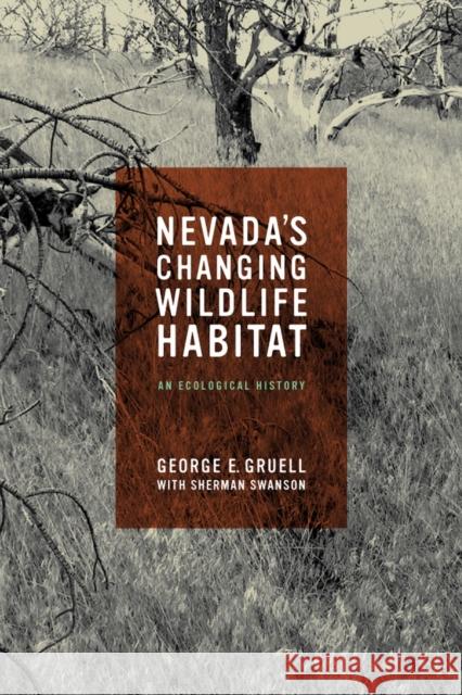 Nevada's Changing Wildlife Habitat: An Ecological History Gruell, George E. 9780874177077 Not Avail