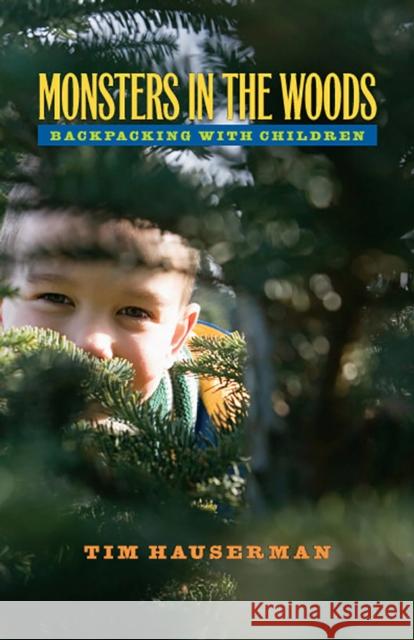 Monsters in the Woods: Backpacking with Children Hauserman, Tim 9780874177114 University of Nevada Press
