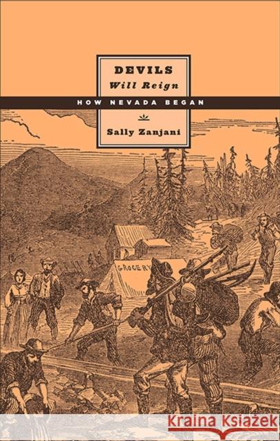 Devils Will Reign: How Nevada Began Zanjani, Sally 9780874177244 University of Nevada Press