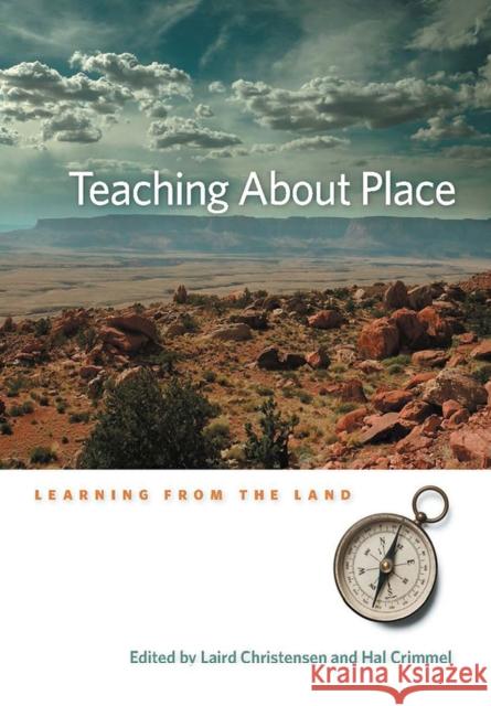 Teaching about Place: Learning from the Land Christensen, Laird 9780874177329 University of Nevada Press