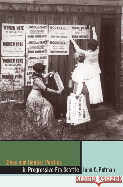 Class and Gender Politics in Progressive-Era Seattle Putman, John C. 9780874177367 University of Nevada Press
