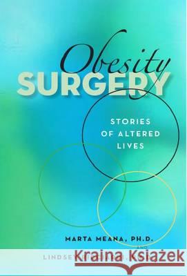 Obesity Surgery : Stories of Altered Lives Marta Meana Lindsey Ricciardi 9780874177398