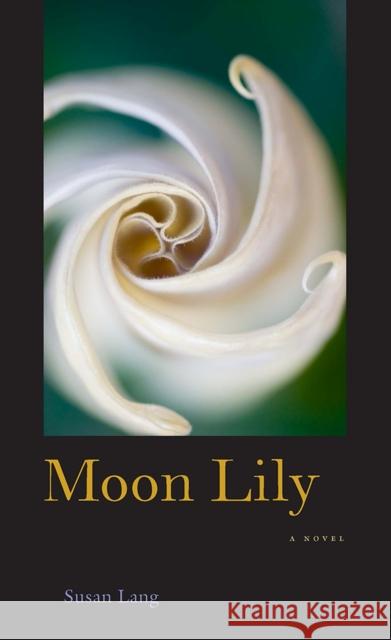Moon Lily: (A Novel) Lang, Susan 9780874177688 University of Nevada Press