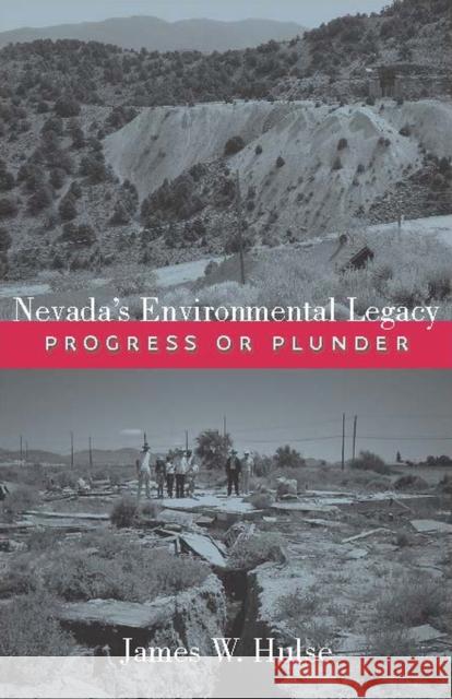 Nevada's Environmental Legacy: Progress or Plunder Hulse, James W. 9780874177695 University of Nevada Press