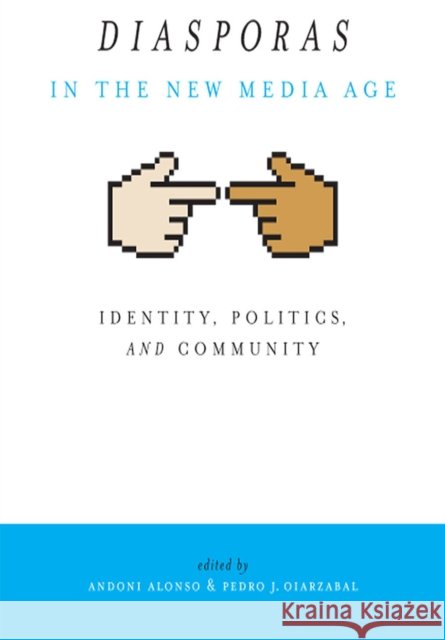 Diasporas in the New Media Age: Identity, Politics, and Community Alonso, Andoni 9780874178159 University of Nevada Press