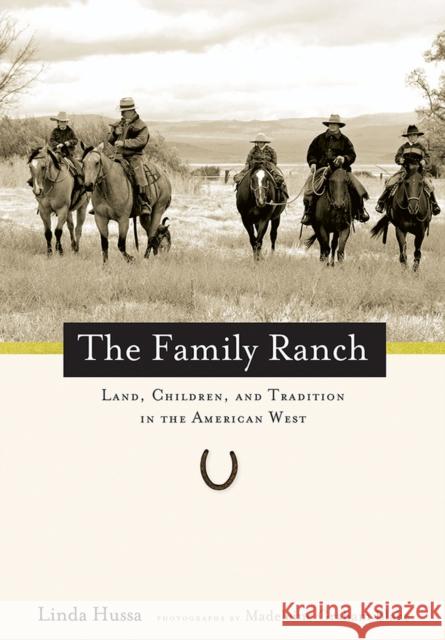 The Family Ranch: Land, Children, and Tradition in the American West Hussa, Linda 9780874178197 University of Nevada Press