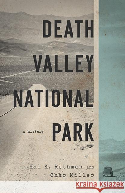 Death Valley National Park: A History Rothman, Hal 9780874179255 University of Nevada Press