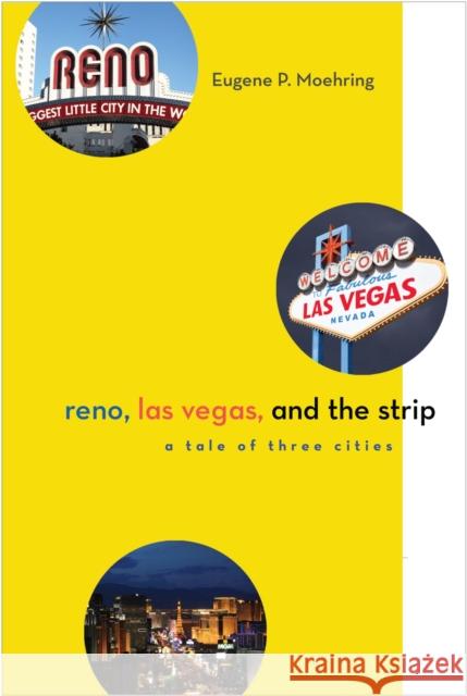 Reno, Las Vegas, and the Strip: A Tale of Three Cities Moehring, Eugene P. 9780874179552 University of Nevada Press