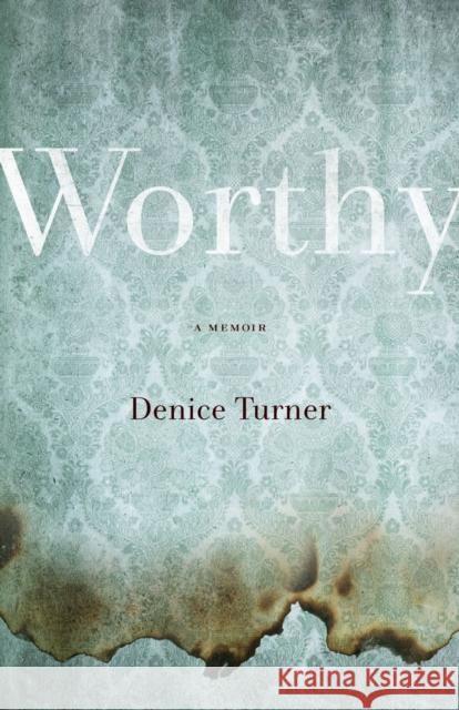 Worthy: A Memoir Denice Turner 9780874179682 University of Nevada Press
