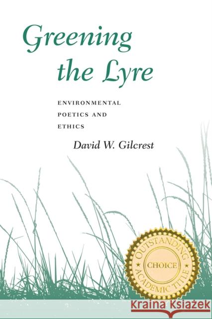 Greening the Lyre: Environmental Poetics and Ethics David W. Gilcrest 9780874179835 University of Nevada Press