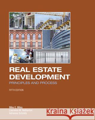 Real Estate Development - 5th Edition: Principles and Process Mike E. Miles Laurence M. Netherton Adrienne Schmitz 9780874203431 Urban Land Institute