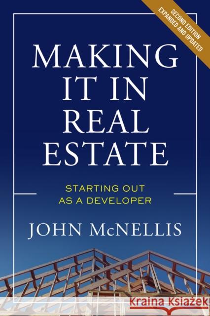 Making it in Real Estate: Starting Out as a Developer John McNellis 9780874204575 Urban Land Institute