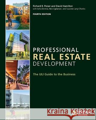 Professional Real Estate Development: The Uli Guide to the Business Richard B. Peiser Suzanne Lany Nick Egelanian 9780874204773 Urban Land Institute