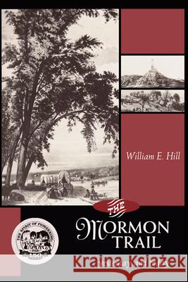 The Mormon Trail: Yesterday and Today William E. Hill 9780874212020 Utah State University Press