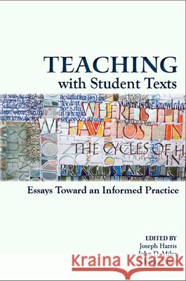 Teaching with Student Texts: Essays Toward an Informed Practice Harris, Joseph 9780874217858 Usu Press