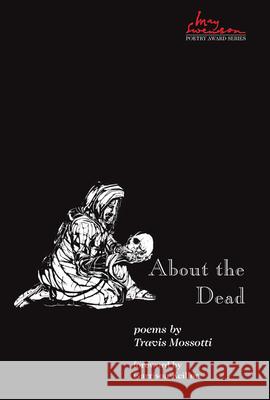 About the Dead: Volume 15 Mossotti, Travis 9780874218275 Utah State University Press