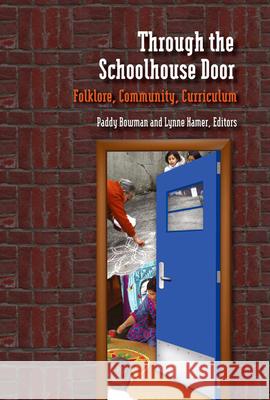 Through the Schoolhouse Door: Folklore, Community, Currriculum Bowman, Paddy 9780874218596