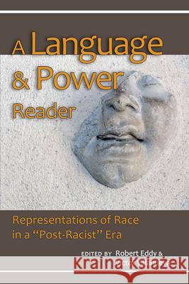 A Language and Power Reader: Representations of Race in a Post-Racist Era Eddy, Robert 9780874219241 Utah State University Press