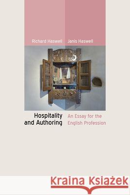 Hospitality and Authoring: An Essay for the English Profession Richard Haswell Janis Haswell 9780874219876