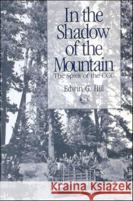 In the Shadow of the Mountain: The Spirit of the CCC Edwin G. Hill 9780874220735 Washington State University